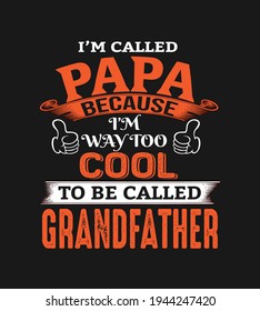  I'm called papa because I'm way too cool to be called grandfather. Vector Illustration quotes. Design for t shirt lettering, typography, print, poster, banner, gift card, label sticker, flyer, mug.