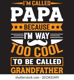 I'm called papa because I'm way too cool to be called grandfather t shirt design, vector file.
