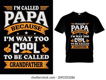 I'm called Papa because I'm way too cool to be called grandfather. T-Shirt Design