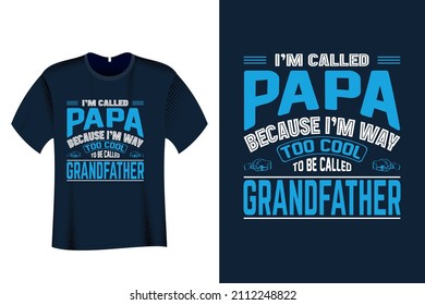 I am called papa because I am way too cool to be called grandfather T Shirt