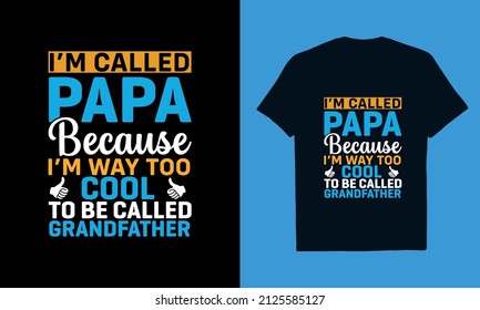 I’m Called Papa Because I’m Way Too Cool To Be Called Grandfather T-Shirt Design - Grandfather T-Shirt Design - Father T-Shirt Design