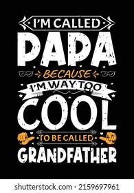 I'm called papa because I'm way too cool to be called grandfather premium t shirt design, happy father's day premium t shirt design 