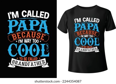 I'm called papa because I'm way too cool to be called grandfather T-Shirt design