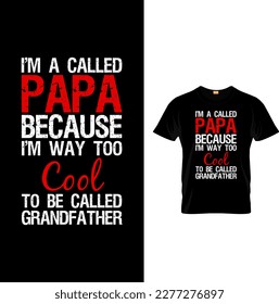 I'm called papa because I'm way too cool to be called grandfather. papa t shirt design. Vector Illustration quotes. Design template for t shirt lettering, typography, print.