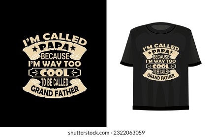 I'm called papa because I'm way too cool to be called grand father. Father's day t-shirt design vector file.