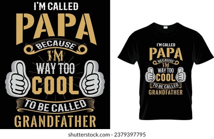 I'm called papa because i'm way too cool to be called grandfather t-shirt design template