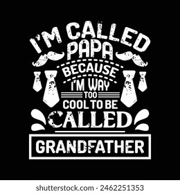 I'm called papa because i'm way too cool to be called grandfather - fathers day 2024 t shirt design vector.