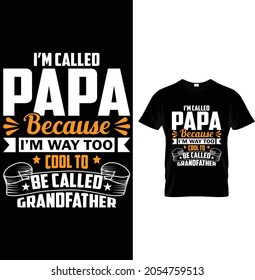 I’m called Papa because i’m way too..cool to..be called Grandfather