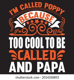 i'm called poppy because too cool to be called and papa t-shirt design, vector file.