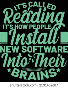 it's called reading it's how people install new software into their brains t-shirt design
