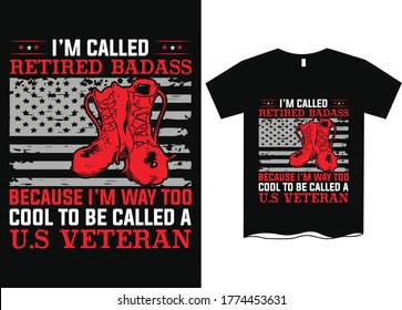 I'm called retired badass because I'm way too cool to be called a U.S veteran-Veterans T-shirt Design, US army T-shirt design template