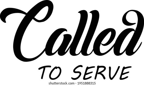 Called to serve, Christian Saying, Typography for print or use as poster, card, flyer or T Shirt