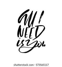 Calligraphic All I Need is You inscription. Monochrome handwritten vector illustration. Hand drawn lettering.