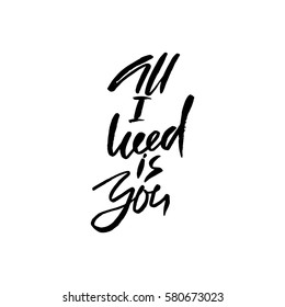 Calligraphic All I Need is You inscription. Monochrome handwritten vector illustration. Hand drawn lettering