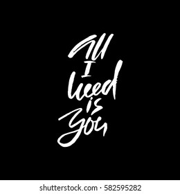 Calligraphic All I Need is You inscription. Monochrome handwritten vector illustration. Hand drawn lettering.