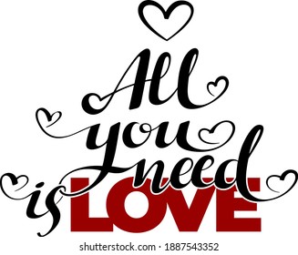 Calligraphic All You Need is Love inscription, All You Need is Love inscription image, lettering text All You Need is Love. Vector illustration isolated on a white background. 