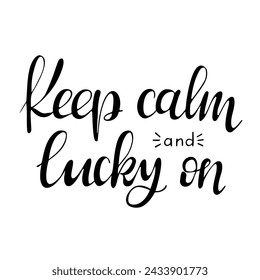 Calligraphic black hand drawn Irish lettering. Slogan Keep calm and lucky on isolated on white background. Irish culture concept. Vector typography design for banner, poster, card.
