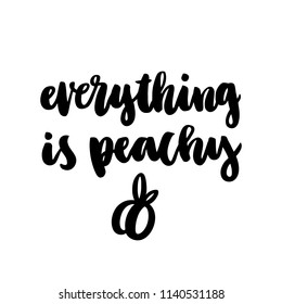 The calligraphic funny quote "Everything is peachy" handwritten of black ink on a white background and image of a peach. It can be used for sticker, patch, phone case, poster, t-shirt, mug etc.