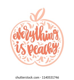 The calligraphic funny quote "Everything is peachy" handwritten  on a white background and image of a peach. It can be used for sticker, patch, phone case, poster, t-shirt, mug etc.