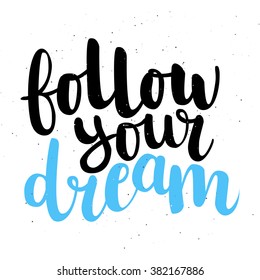 Calligraphic hand drawn black and blue ink brush lettering of inspirational quote 'Follow your dream' on white background. All letters are easy to edit. 