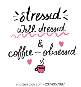 Calligraphic hand drawn funny quote about coffee obsession, decorated with doodles. Isolated lettering vector illustration