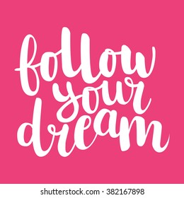 Calligraphic hand drawn ink brush lettering of inspirational quote 'Follow your dream'  white on bright pink background. All letters are easy to edit. 