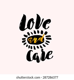 Calligraphic hand drawn ink lettering vector poster."Love and care" inscription phrase, inspiration for poster, banner, postcard, motivator or part of your design. 