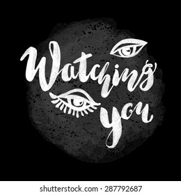 Calligraphic hand drawn ink lettering vector poster."Watch you" inscription phrase, inspiration for poster, banner, postcard, motivator or part of your design.
