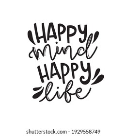 Calligraphic Hand drawn inspirational phrase. Motivational quote. Happy mind happy life.