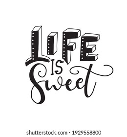 Calligraphic Hand drawn inspirational phrase. Motivational quote. Life is sweet.