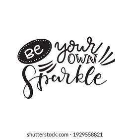 Calligraphic Hand drawn inspirational phrase. Motivational quote. Be your own sparkle.
