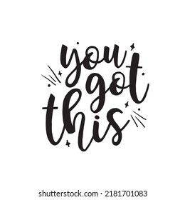 Calligraphic Hand drawn inspirational phrase. Motivational quote. You got this.