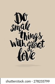 Calligraphic hand drawn watercolor lettering vector poster."Do small things with great love" inscription phrase, inspiration for poster, banner, postcard, motivator or part of your design.