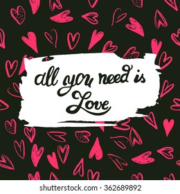 Calligraphic inscription "All you need is Love" on Black Seamless Pattern with Red Hearts. Vector Handmade art. Can be use as t-shirt, poster, banner, cards and etc., for your design projects.