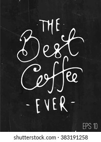 calligraphic inscription - the best coffee ever. vector. white on a black board. to design menus, printing on mugs, on paper cups, packaging, on the walls of the coffee shop and cafe. stamp. logo