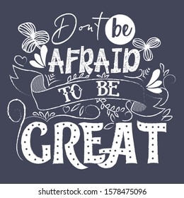 Calligraphic inscription "Do not be afraid to be great", made in the style of crayons and slate.