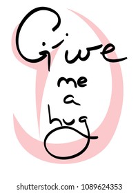 Calligraphic inscription. Give me a hug. Colored Vector illustration.