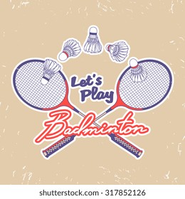 Calligraphic inscription "Let's play Badminton". Sport stamp / logo / badge / poster. Vector design element isolated on grunge background