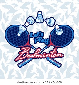 Calligraphic inscription "Let's play Badminton". Sport stamp / logo / badge / poster. Vector design element isolated on seamless pattern with birds