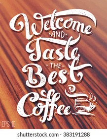 calligraphic inscription - welcome and taste the best coffee. sketch coffee mug. greeting for coffee shops and cafes, the menu design. retro style, white lettering on a background of warm wood. vector