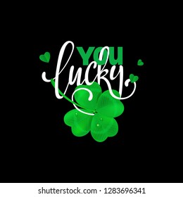 Calligraphic Inscription with Wishes a Lucky Day for You on Saint Patricks Day. Shamrock - Talisman for Success, Wealth. Hand Drawn Lettering. Vector Illustration.