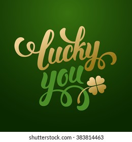 Calligraphic Inscription with Wishes a Lucky Day for You on Saint Patricks Day. Shamrock - Talisman for Success, Wealth. Hand Drawn Lettering. Vector Illustration.