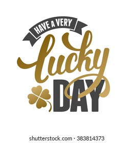 Calligraphic Inscription with Wishes a Very Lucky Day for Saint Patricks Day. Shamrock - Talisman for Success, Wealth. Hand Drawn Lettering. Vector Illustration. Isolated on White Background.