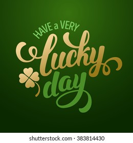 Calligraphic Inscription with Wishes a Very Lucky Day for Saint Patricks Day. Shamrock - Talisman for Success, Wealth. Hand Drawn Lettering. Vector Illustration.