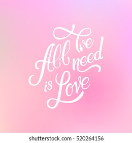 Calligraphic Lettering All We Need is Love. Inscription. Colorful mesh background.