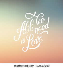 Calligraphic Lettering All We Need is Love. Inscription. Colorful mesh background.