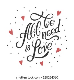 Calligraphic Lettering All We Need is Love. Inscription. Lettering in hearts.