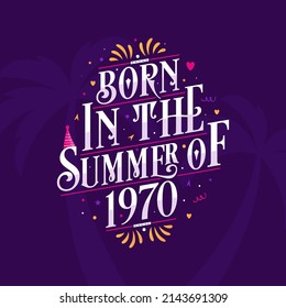 Calligraphic Lettering birthday quote, Born in the summer of 1970