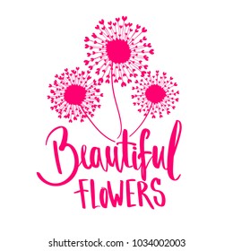 Calligraphic lettering composition with text Beautiful flowers and three dandelions with hearts on the tips. pink and white background. floral t  shirt design for clothes, poster, girls