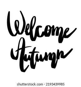 Calligraphic lettering inscription Welcome Autumn. Handwritten text.